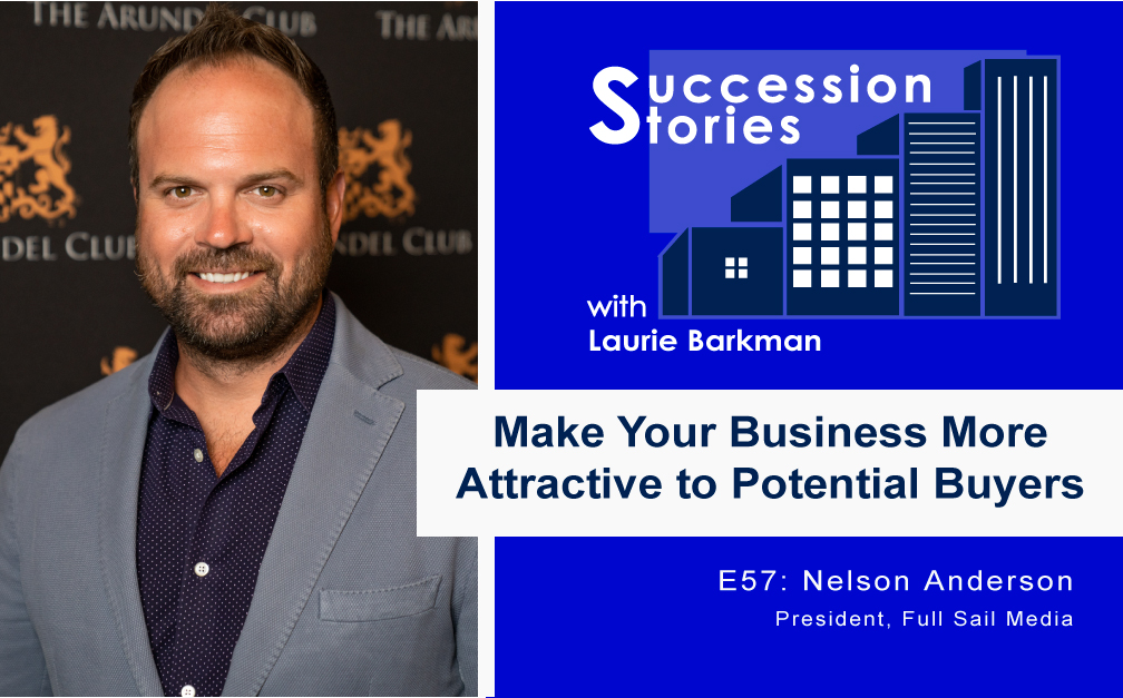 57 Succession Stories Podcast Nelson Anderson Full Sail Media Make Your Business More Attractive to Potential Buyers