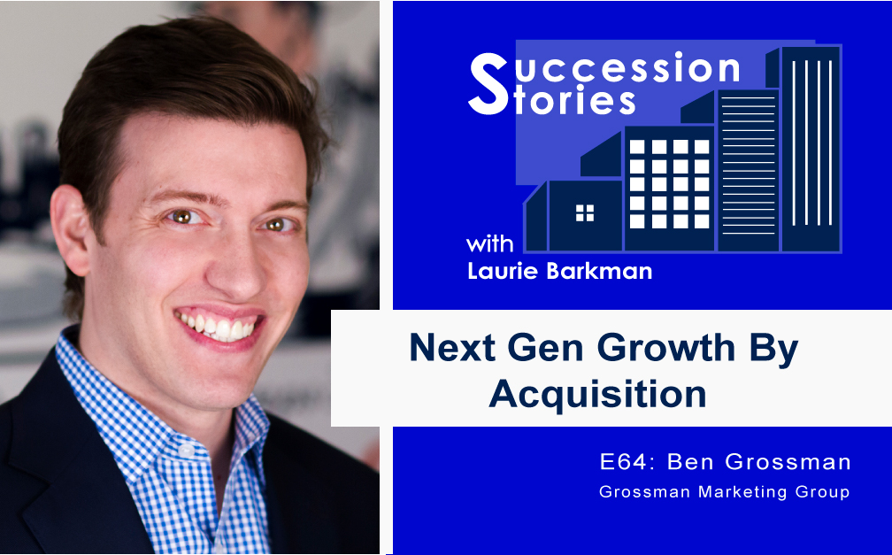 Succession Stories Podcast E64 Next Gen Growth By Acquisition Ben Grossman