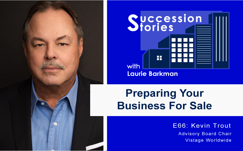 Kevin Trout Vistage Preparing Your Business for Sale Succession Stories E66