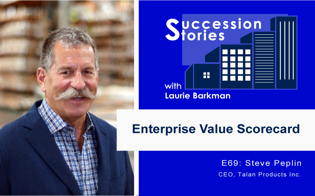 E69 Succession Stories Podcast Steve Peplin CEO Talan Products Laurie-Barkman