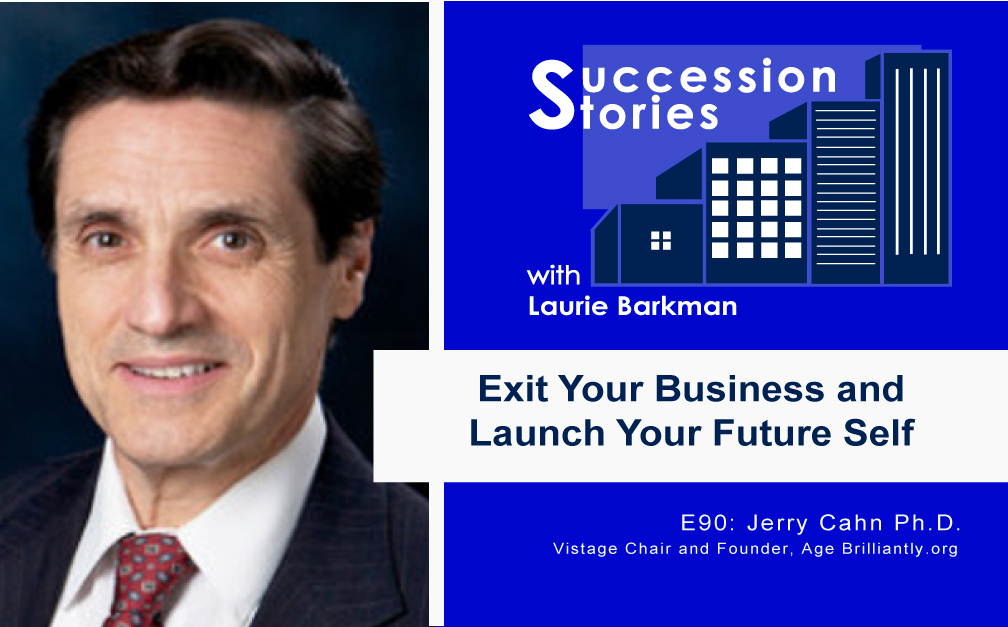 90-Succession-Stories-Podcast-Jerry-Cahn-Ph.D.-Vistage-Chair-and-Founder,-Age-Brilliantly.org-Laurie-Barkman