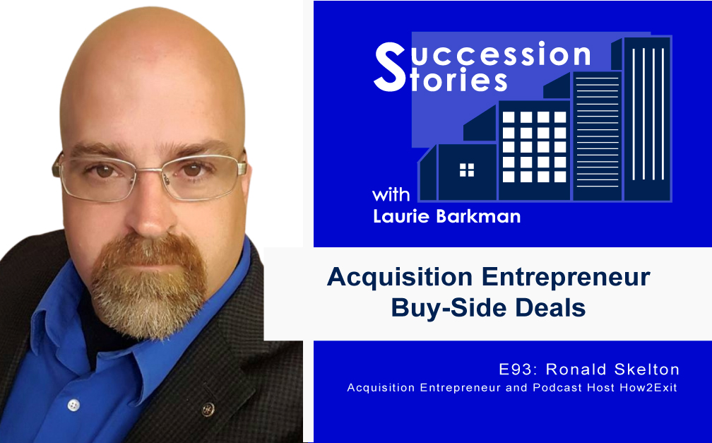 93-Succession-Stories-Podcast-Ronald-Skelton-Acquisition-Entrepreneur-and-Podcast-Host-How2Exit-Laurie-Barkman