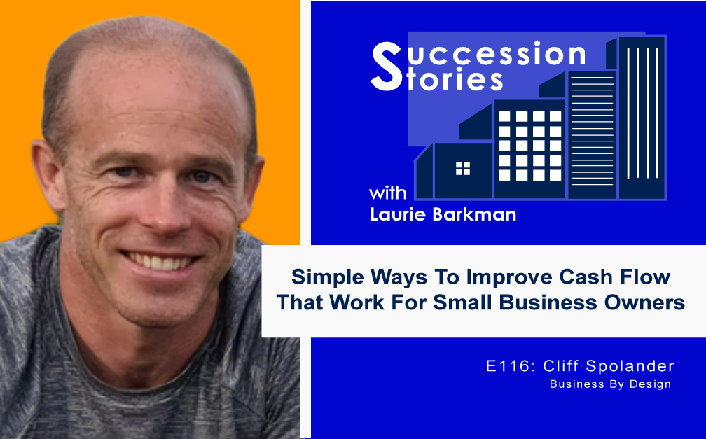 116-Succession-Stories Podcast Cliff Spolander Business By Design Laurie Barkman