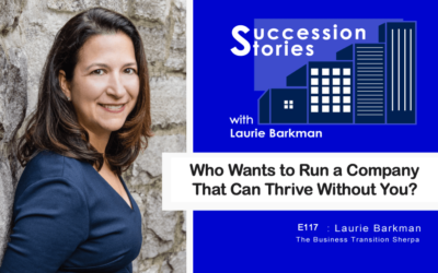 117: Who Wants to Run a Company That Can Thrive Without You? Laurie Barkman Solocast