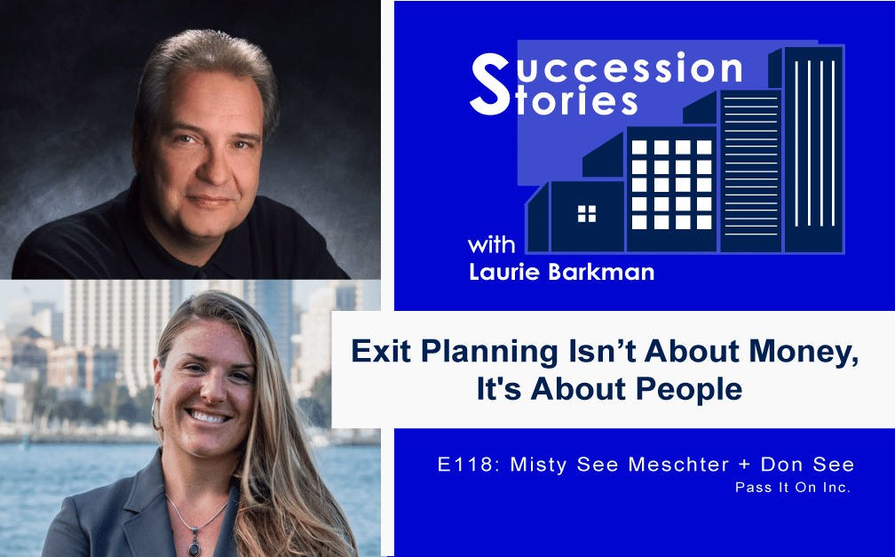 118 Succession Stories Podcast Misty See Meschter + Don See Pass It On Inc. Laurie Barkman