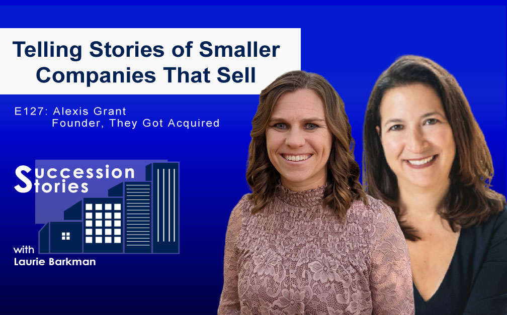 127: Telling Stories of Smaller Companies That Sell, Alexis Grant with They Got Acquired