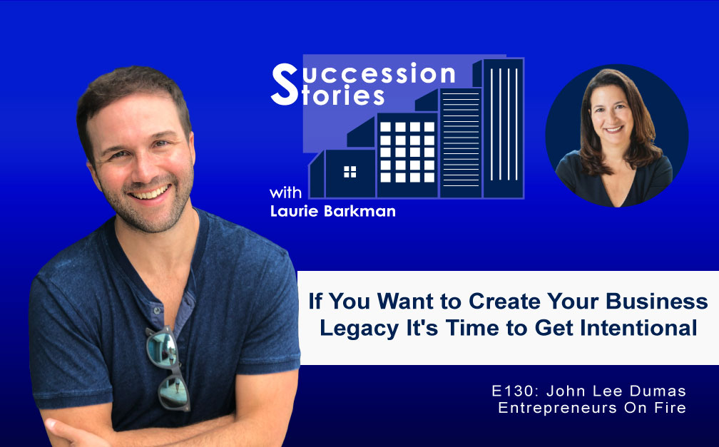 130: Get Intentional With Your Business Legacy, John Lee Dumas @EOFire [Legacy Series]