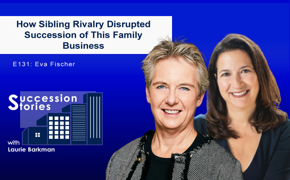 131: How Sibling Rivalry Disrupted Succession of This Family Business, Eva Fischer