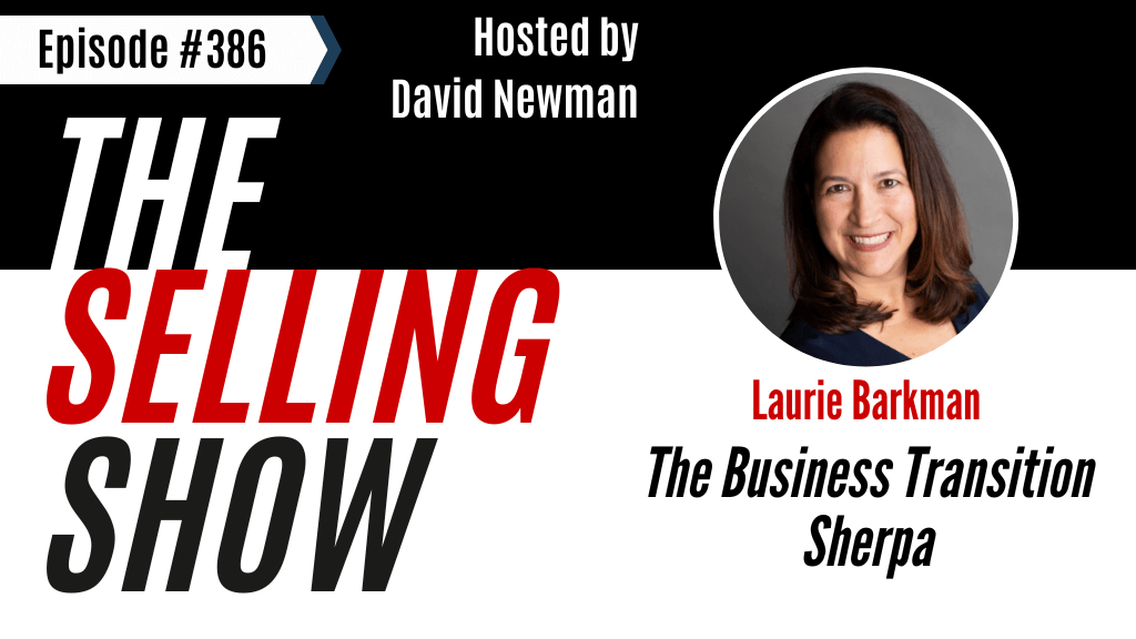 The Business Transition Sherpa, Laurie Barkman on The Selling Show