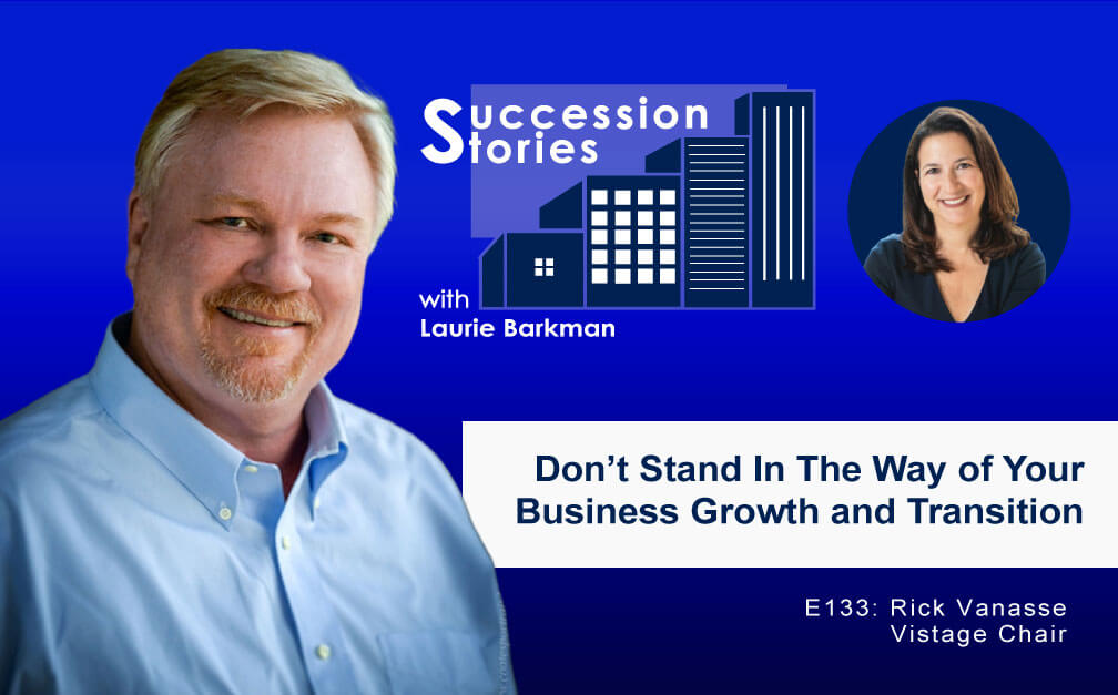 133: Don’t Stand In The Way of Your Business Growth and Transition, Rick Vanasse