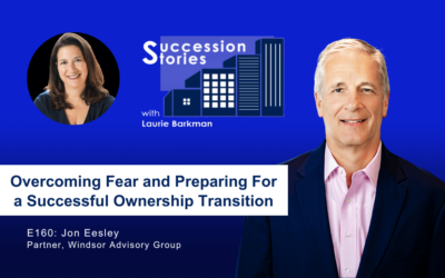 160: Overcoming Fear and Preparing For a Successful Ownership Transition, Jon Eesley