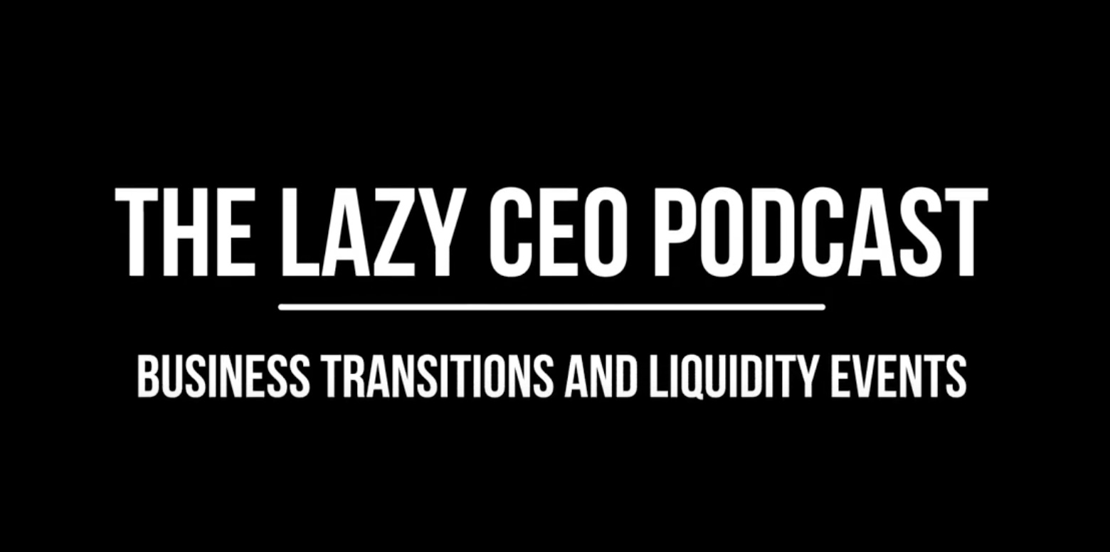 Lazy CEO Podcast Laurie Barkman Business Transitions and Liquidity Events