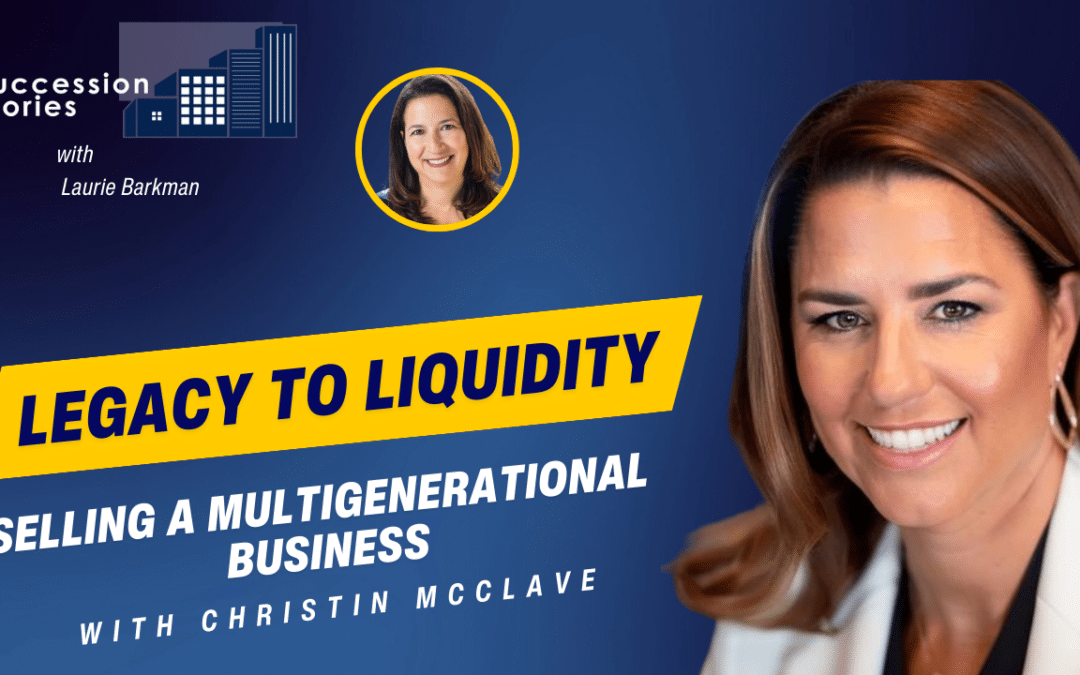 From Legacy to Liquidity: Selling a Multigenerational Business – Christin McClave